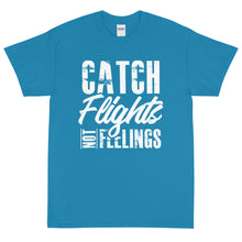Load image into Gallery viewer, Catch Flights Not Feelings Short Sleeve T-Shirt