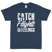 Load image into Gallery viewer, Catch Flights Not Feelings Short Sleeve T-Shirt
