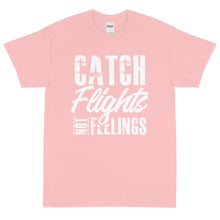 Load image into Gallery viewer, Catch Flights Not Feelings Short Sleeve T-Shirt