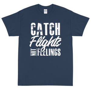 Catch Flights Not Feelings Short Sleeve T-Shirt